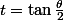 t = \tan \frac{\theta}{2}